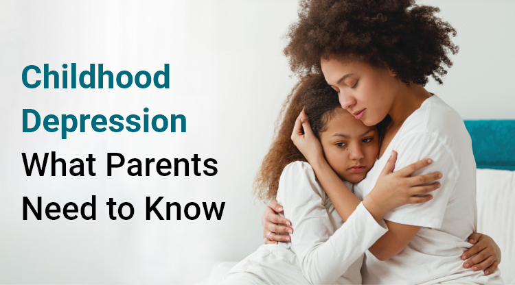 Childhood Depression: What Parents Need to Know