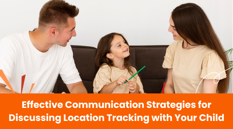 Effective Communication Strategies for Discussing Location Tracking with Your Child